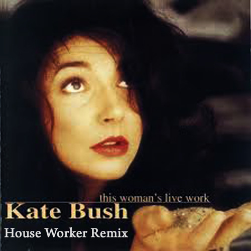 Stream Kate Bush This Women´s Work (House Worker Remix) by House