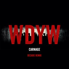 Carnage - WDYW (Decade! Remix)
