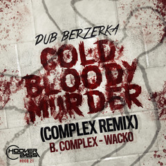 Dub Berzerka - Cold Bloody Murderer (Complex Remix) / Complex - Wacko Out 23.03.2015