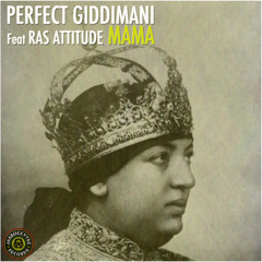 Perfect Giddimani - Mama ft Ras Attitude