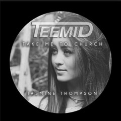 Take Me To Church (TEEMID  Jasmine Thompson Remix)