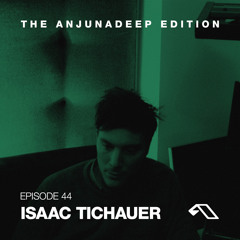 The Anjunadeep Edition 44 With Isaac Tichauer