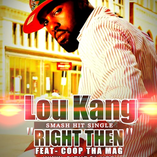 Lou Kang - Right Then ft. Coop Tha Mag