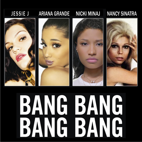 Stream Bang Bang Bang Bang (Jessie J, Ariana Grande, Nicki Minaj vs Nancy  Sinatra mashup) by apeminkie | Listen online for free on SoundCloud