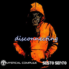 Sesto Sento - Disconnecting(Mystical Complex Remix)