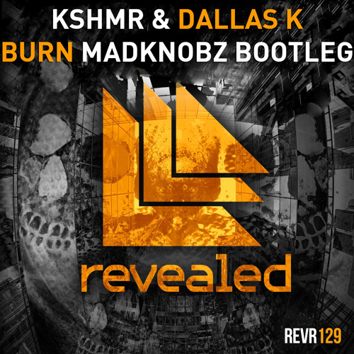 KSHMR & DallasK - Burn (Madknobz Bootleg)