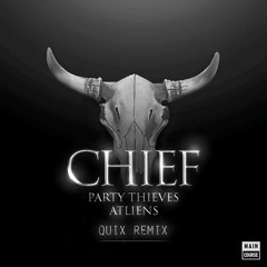 Party Thieves & ATLiens  - Chief (QUIX REMIX)