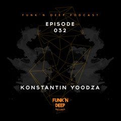 Funk'n Deep Podcast 032 - Konstantin Yoodza