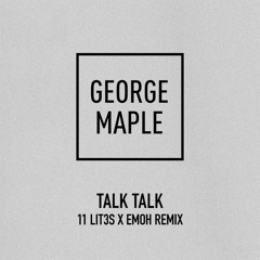 George Maple - Talk Talk ( 11 Lit3s X Emoh Remix)