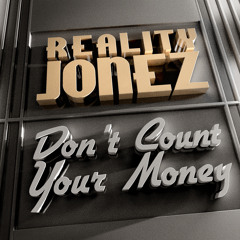 Reality Jonez - Don't Count Your Money