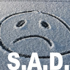 S.A.D. (Seasonal Affective Disorder)