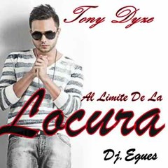 01 - Al Limite De La Locura - Tony Dyze (Exclusivo Dj.Egues) Rmx