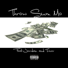 Throw Sum Mo Feat. Jorrdan and Trevor