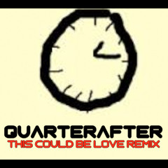 This Could Be Love (Quarterafter Remix) PREVIEW