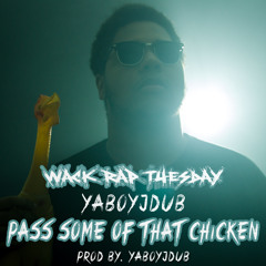 Pass Some Of That Chicken (Prod By. YaBoyJDub) *Wack Rap Tuesday*