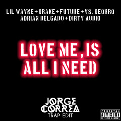 Lil Wayne & Drake vs Deorro & Adrian Delgado- Love Me, Is All I Need (Jorge Correa Trap Edit)