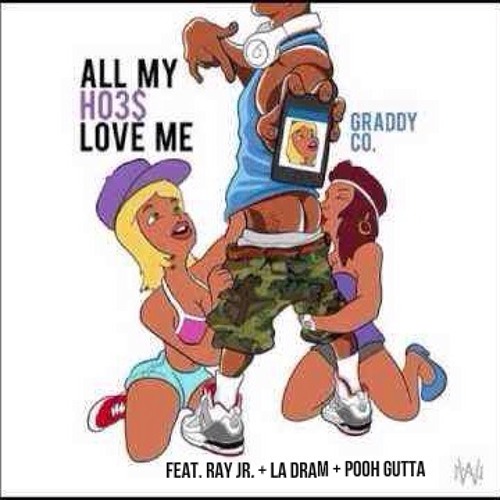 All My Hoes feat. Ray Jr. + LA Dram + Pooh Gutta (produced by Pyrexxz)
