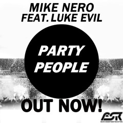 Mike Nero Feat. Luke Evil - Party People (Club Edit)(OUT NOW !!)
