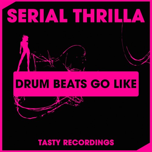 Stream Serial Thrilla Drum Beats Go Like (Original Mix) Tasty