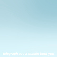 Telegraph Ave X Thinkin Bout You