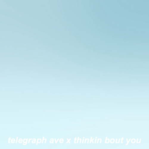 Telegraph Ave X Thinkin Bout You