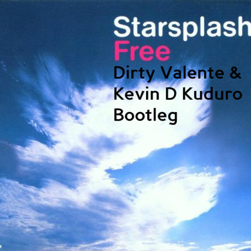 Starsplash - Free (Dirty Valente & Kevin D Kuduro Bootleg)