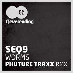 SEQ9 - Worms (Phuture Traxx Remix)(Neverending Rec. 052)