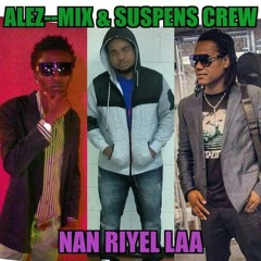 Alez mix Feat suspens crew & kalkil NAN RIYÈL LA