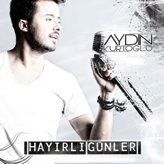 Aydın Kurtoğlu - Hayırlı Günler