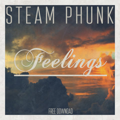 Steam Phunk - Feelings (Free Download)