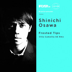 Shinichi Osawa – Frosted Tips [Villa Camellia 66 REMIX]