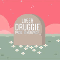 Druggie(Prod.IGNORVNCE_) - LO5ER