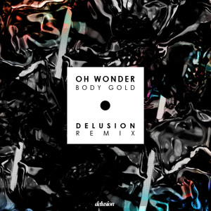 Oh Wonder - Body Gold (Delusion Remix) - DELUSION - Undrtone - share and  discover music you love