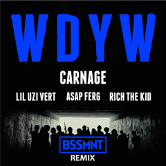Carnage x ASAP Ferg x Lil Uzi Vert x Rich The Kid - WDYW (BSSMNT Remix)