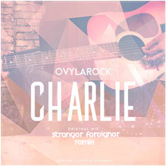 Ovylarock - Charlie (Stranger Foreigner Remix)