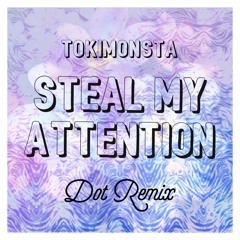 Tokimonsta - Steal My Attention (Dot Remix)