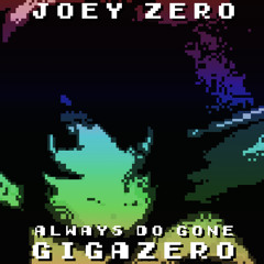 Joey Zero - Always Do Gone Gigazero