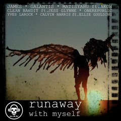 Runaway With Myself (James/OneRepublic/Galantis/Matisyahu/Clean Bandit/Yves Larock/Ellie Goulding)