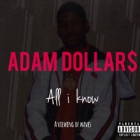 Adam Dollar$ - All I Know