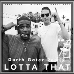 G-Eazy - Lotta That (Darth Gater Remix)(click dat buy button boi shit's free)