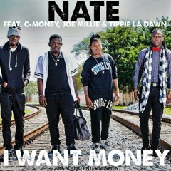 "I WANT MONEY" NATE FT. C-MONEY, JOE MILLIE, TIPPIE LA'DAWN
