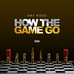 Ray Rizzo "How The Game Go" (Prod. M. Sounds)