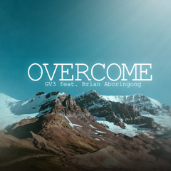 GV3 feat. Brian Aboringong - Overcome [OUT NOW EXCLUSIVE!!]