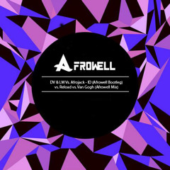 DV & LM Vs. Afrojack - ID (Afrowell Bootleg) Vs. Reload Vs. Van Gogh (Afrowell Mix)