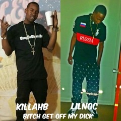 lilnoc & killahb - bitch get off my dick