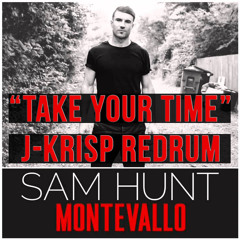 Sam Hunt - Take Your Time ((J-Krisp Redrum))