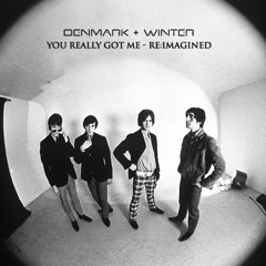 You Really Got Me (Denmark + Winter Re:Imagined)