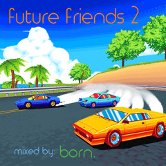 future friends 2 [a future funk/glo-fi mix by born.]