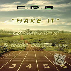 C.R.G - Make It(Produced By D.KingBeatzof360Productionz)
