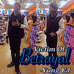 Yung EJ - Victim Of Betreyal